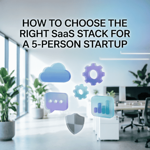How to Choose the Right SaaS Stack for a 5-Person Startup