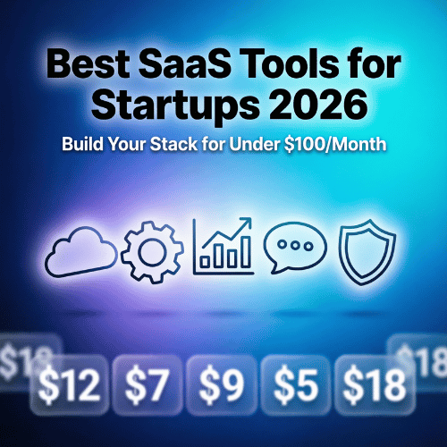 Best SaaS Tools for Startups 2026 Build Your Stack for Under $100Month