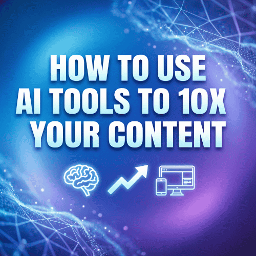 How to Use AI Tools to 10x Your Content